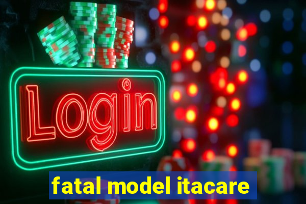 fatal model itacare